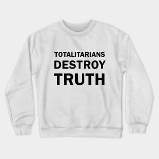 TOTALITARIANS DESTROY TRUTH Crewneck Sweatshirt